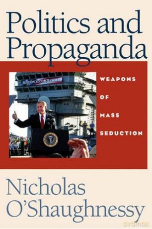 Politics and Propaganda: Weapons of Mass Seduction - Nicholas J. O'Shaughnessy [KSIĄŻKA]