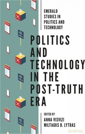 Politics and Technology in the Post-Truth Era (Emerald Studies in Politics and Technology) [KSIĄŻKA]