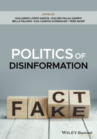Politics of Disinformation: The Influence of Fake News on the Public Sphere - Guillermo Lopez-Garcia [KSIĄŻKA]