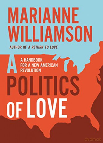 Politics of love: A Handbook for a New American Revolution - Marianne Williamson [KSIĄŻKA]