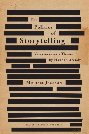 POLITICS OF STORYTELLING 2ND: Variations on a Theme by Hannah Arendt: 03 (Critical Anthropology) [KSIĄŻKA]