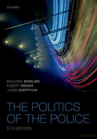 Politics of the Police - Benjamin Bowling [KSIĄŻKA]