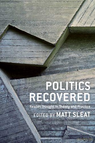 Politics Recovered: Realist Thought in Theory and Practice - Matt Sleat [KSIĄŻKA]
