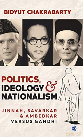 Politics, Ideology and Nationalism: Jinnah, Savarkar and Ambedkar versus Gandhi - Bidyut Chakrabarty [KSIĄŻKA]