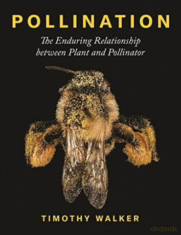 Pollination: The Enduring Relationship between Plant and Pollinator - Timothy Walker [KSIĄŻKA]