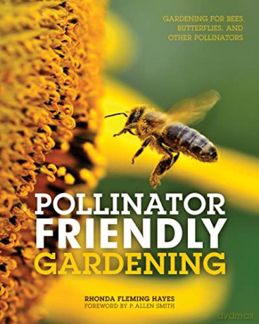 Pollinator Friendly Gardening: Gardening for Bees, Butterflies, and Other Pollinators - Rhonda Fleming Hayes [KSIĄŻKA]