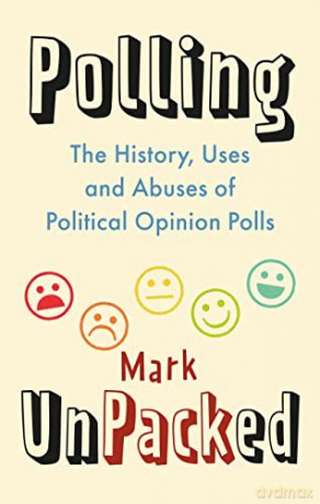 Polling UnPacked: The History, Uses and Abuses of Political Opinion Polls - Mark Pack [KSIĄŻKA]