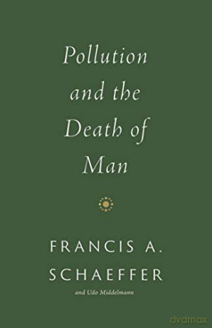 Pollution and the Death of Man - Francis A. Schaeffer [KSIĄŻKA]