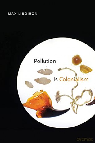 Pollution Is Colonialism - Max Liboiron [KSIĄŻKA]