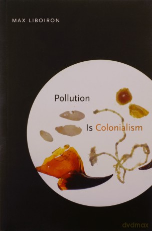 Pollution Is Colonialism - Max Liboiron [KSIĄŻKA]
