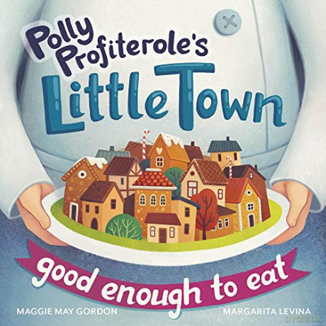 Polly Profiterole's Little Town: Good Enough to Eat - Maggie May Gordon [KSIĄŻKA]
