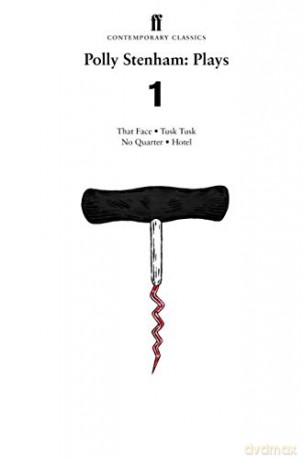 Polly Stenham: Plays 1: That Face; Tusk Tusk; No Quarter; Hotel - Polly Stenham [KSIĄŻKA]
