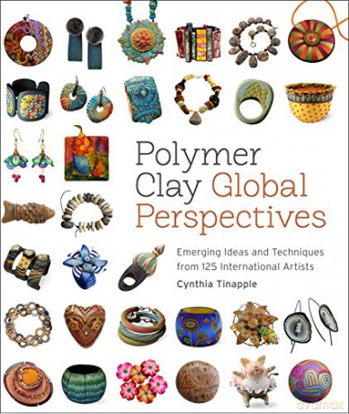 Polymer Clay Global Perspectives: Emerging Ideas and Techniques from 125 International Artists - Cynthia Tinapple [KSIĄŻKA]