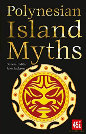 Polynesian Island Myths (The World's Greatest Myths and Legends) - J.K. Jackson [KSIĄŻKA]