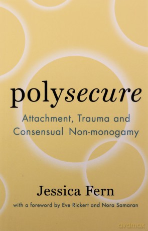 Polysecure: Attachment, Trauma and Consensual Non-monogamy - Jessica Fern [KSIĄŻKA]