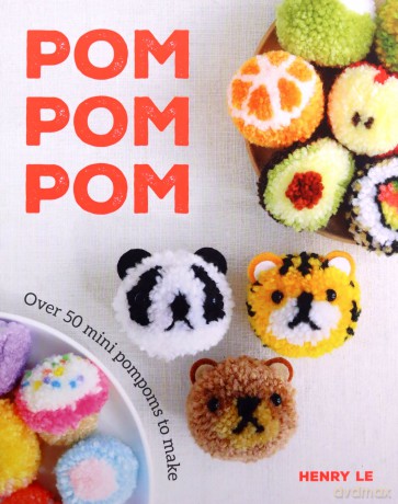 Pom Pom Pom: Over 50 Mini Pompoms to Make - Henry Le [KSIĄŻKA]