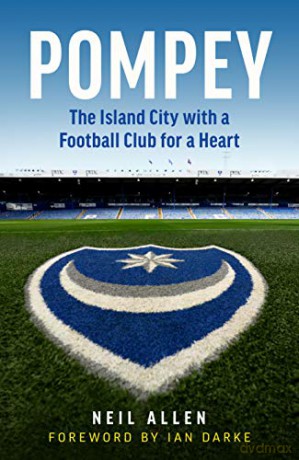Pompey: The Island City with a Football Club for a Heart - Neil Allen [KSIĄŻKA]