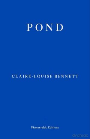 Pond: Claire-Louise Bennett - Claire-Louise Bennett [KSIĄŻKA]