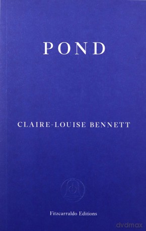 Pond: Claire-Louise Bennett - Claire-Louise Bennett [KSIĄŻKA]