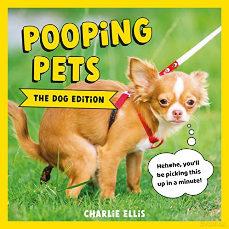 Pooping Pets: The Dog Edition: Hilarious Snaps of Doggos Taking a Dump - Charlie Ellis [KSIĄŻKA]