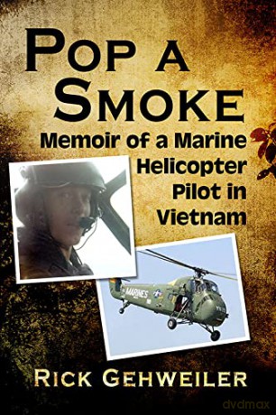 Pop a Smoke: Memoir of a Marine Helicopter Pilot in Vietnam - Rick Gehweiler [KSIĄŻKA]