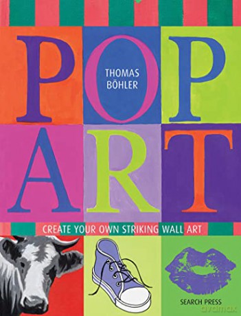 Pop Art: Create your own striking wall art - Thomas Böhler [KSIĄŻKA]