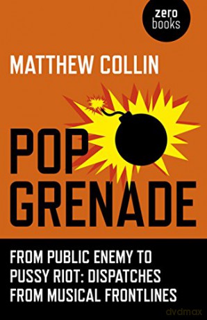 Pop Grenade: From Public Enemy to Pussy Riot - Dispatches from Musical Frontlines - Matthew Collin [KSIĄŻKA]