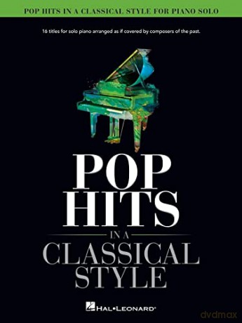 Pop Hits in a Classical Style.: 16 Titles for Solo Piano Arranged as If Covered by Composers of the Past [KSIĄŻKA]