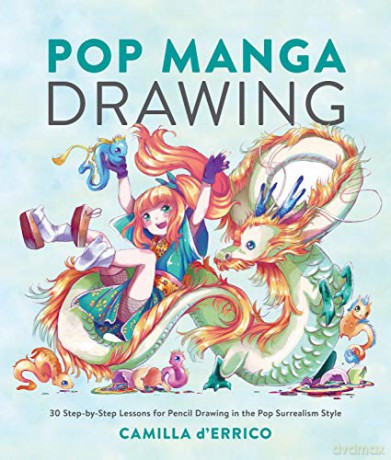 Pop Manga Drawing: 30 Step-By-Step Lessons for Pencil Drawing in the Pop Surrealism Style - Camilla D'Errico [KSIĄŻKA]