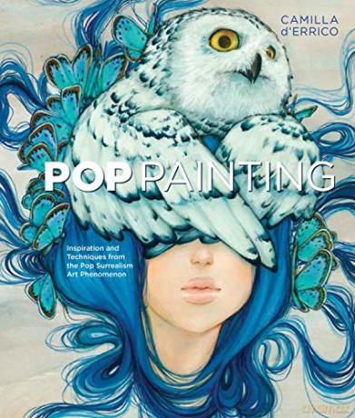 Pop Painting: Inspiration and Techniques from the Pop Surrealism Art Phenomenon - Camilla d'Errico [KSIĄŻKA]