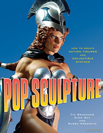 Pop Sculpture: How to Create Action Figures and Collectible Statues - Tim Bruckner [KSIĄŻKA]