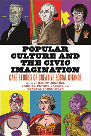Popular Culture and the Civic Imagination: Case Studies of Creative Social Change - Henry Jenkins [KSIĄŻKA]