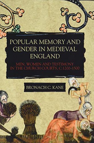 Popular Memory and Gender in Medieval England: Men, Women, and Testimony in the Church Courts, c.1200-1500: 13 (Gender in the Middle Ages) - Bronach Kane [KSIĄŻKA]
