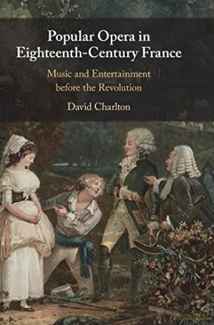 Popular Opera in Eighteenth-Century France: Music and Entertainment before the Revolution - David Charlton [KSIĄŻKA]