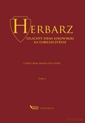 Herbarz szlachty Ziemi Łukowskiej na Lubelszczyźnie Tom 1 - Marek Woliński [KSIĄŻKA]