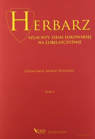 Herbarz szlachty Ziemi Łukowskiej na Lubelszczyźnie Tom 1 - Marek Woliński [KSIĄŻKA]