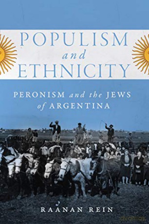 Populism and Ethnicity: Peronism and the Jews of Argentina: 1 (McGill-Queen's Iberian and Latin American Cultures Series) (McGill-Queen's Iberian and Latin American Cultures Series, 1) - Raanan Rein [KSIĄŻKA]