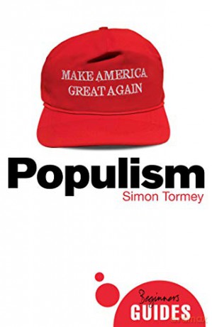 Populism: A Beginner's Guide (Beginner's Guides) - Simon Tormey [KSIĄŻKA]