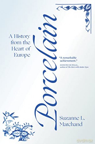 Porcelain: A History from the Heart of Europe - Marchand [KSIĄŻKA]