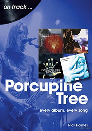 Porcupine Tree On Track: Every Album, Every Song - Nick Holmes [KSIĄŻKA]