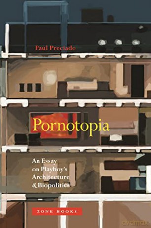 Pornotopia: An Essay on Playboy's Architecture and Biopolitics (Zone Books) - Paul B. Preciado [KSIĄŻKA]
