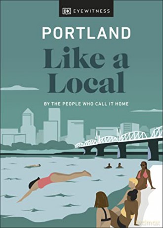 Portland Like a Local: By the People Who Call It Home (Local Travel Guide) - DK Eyewitness [KSIĄŻKA]