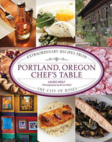 Portland, Oregon Chef's Table: Extraordinary Recipes From the City of Roses - Laurie Wolf [KSIĄŻKA]
