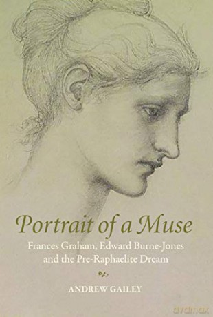 Portrait of a Muse: Frances Graham, Edward Burne-Jones and the Pre-Raphaelite Dream - Andrew Gailey [KSIĄŻKA]