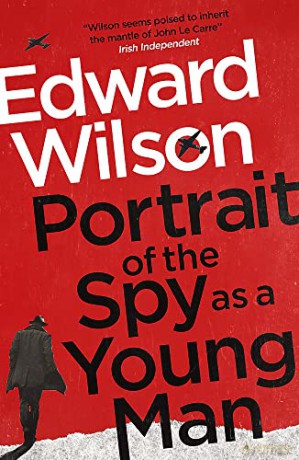Portrait of the Spy as a Young Man: A gripping WWII espionage thriller by a former special forces officer (William Catesby) - Edward Wilson [KSIĄŻKA]