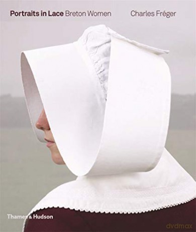 Portraits in Lace: Breton Women - Charles Fréger [KSIĄŻKA]