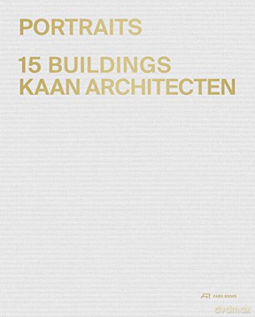 Portraits: 15 Buildings KAAN Architecten - Edited by Kees Kaan [KSIĄŻKA]