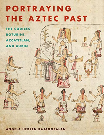 Portraying the Aztec Past: The Codices Boturini, Azcatitlan, and Aubin - Angela Herren Rajagopalan [KSIĄŻKA]