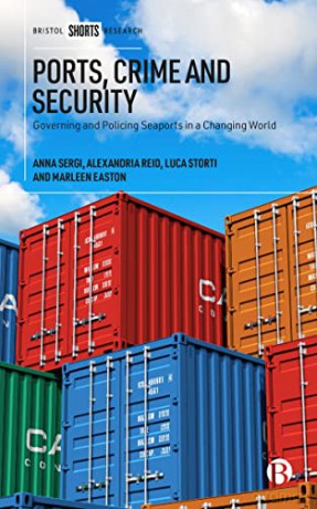 Ports, Crime and Security: Governing and Policing Seaports in a Changing World - Anna Sergi [KSIĄŻKA]