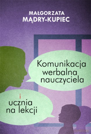 Komunikacja werbalna nauczyciela i ucznia na lekcji [KSIĄŻKA]
